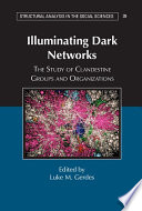 Illuminating Dark Networks The Study Of Clandestine Groups And Organizations Luke M Gerdes