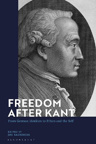 Freedom After Kant From German Idealism To Ethics And The Self Joe Saunders