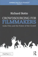 Crowdsourcing For Filmmakers Indie Film And The Power Of The Crowd 1st Edition Richard Botto