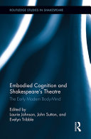 Embodied Cognition And Shakespeares Theatre The Early Modern Bodymind Laurie Johnson