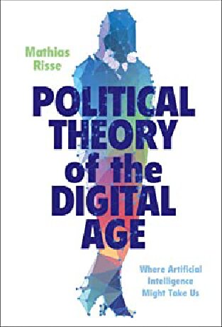 Political Theory Of The Digital Age Mathias Risse