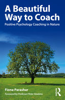 A Beautiful Way To Coach Positive Psychology Coaching In Nature 1st Edition Fiona Parashar