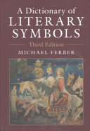 A Dictionary Of Literary Symbols 3rd Edition Michael Ferber
