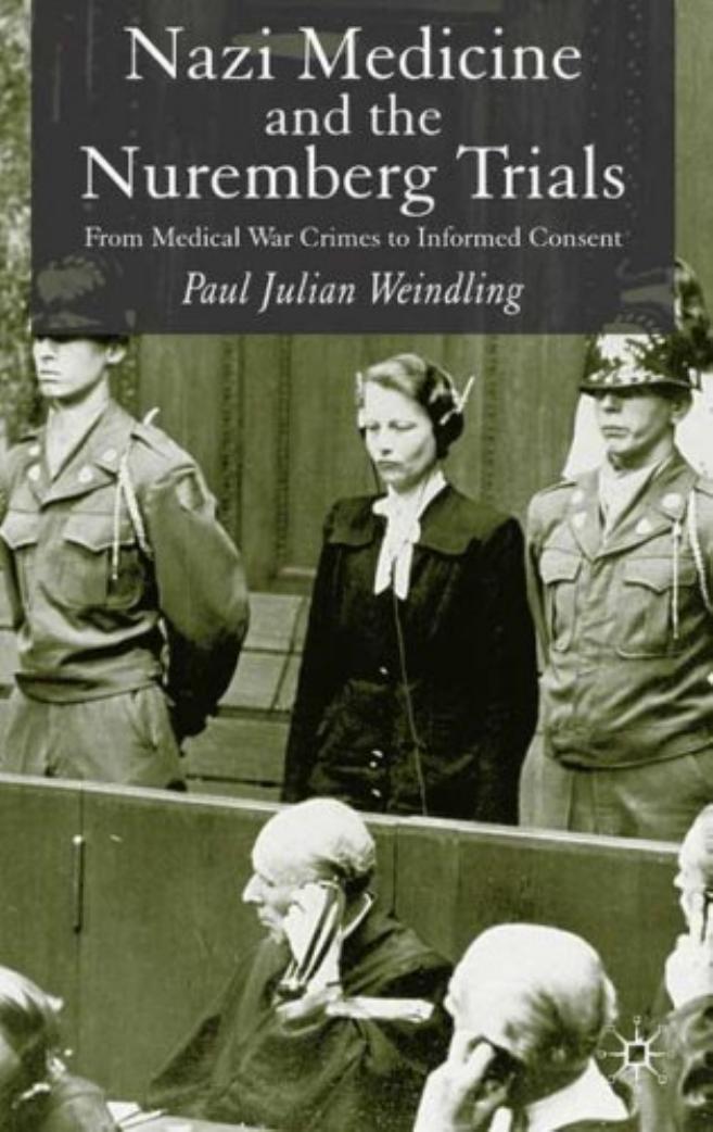 Nazi Medicine And The Nuremberg Trials From Medical War Crimes To Informed Consent Paul Julian Weindling
