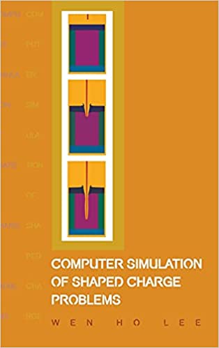 Computer Simulation Of Shaped Charge Problems 1st Edition Wen Ho Lee