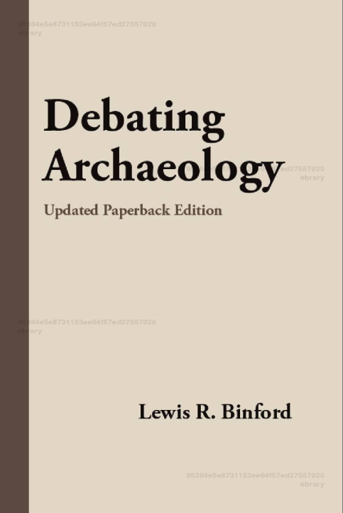Debating Archaeology Lewis R Binford
