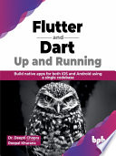 Flutter And Dart Up And Running Build Native Apps For Both Ios And Android Using A Single Codebase Dr Deepti Chopra