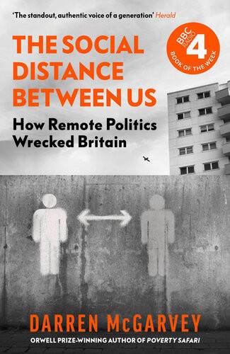 The Social Distance Between Us How Remote Politics Wrecked Britain Darren Mcgarvey