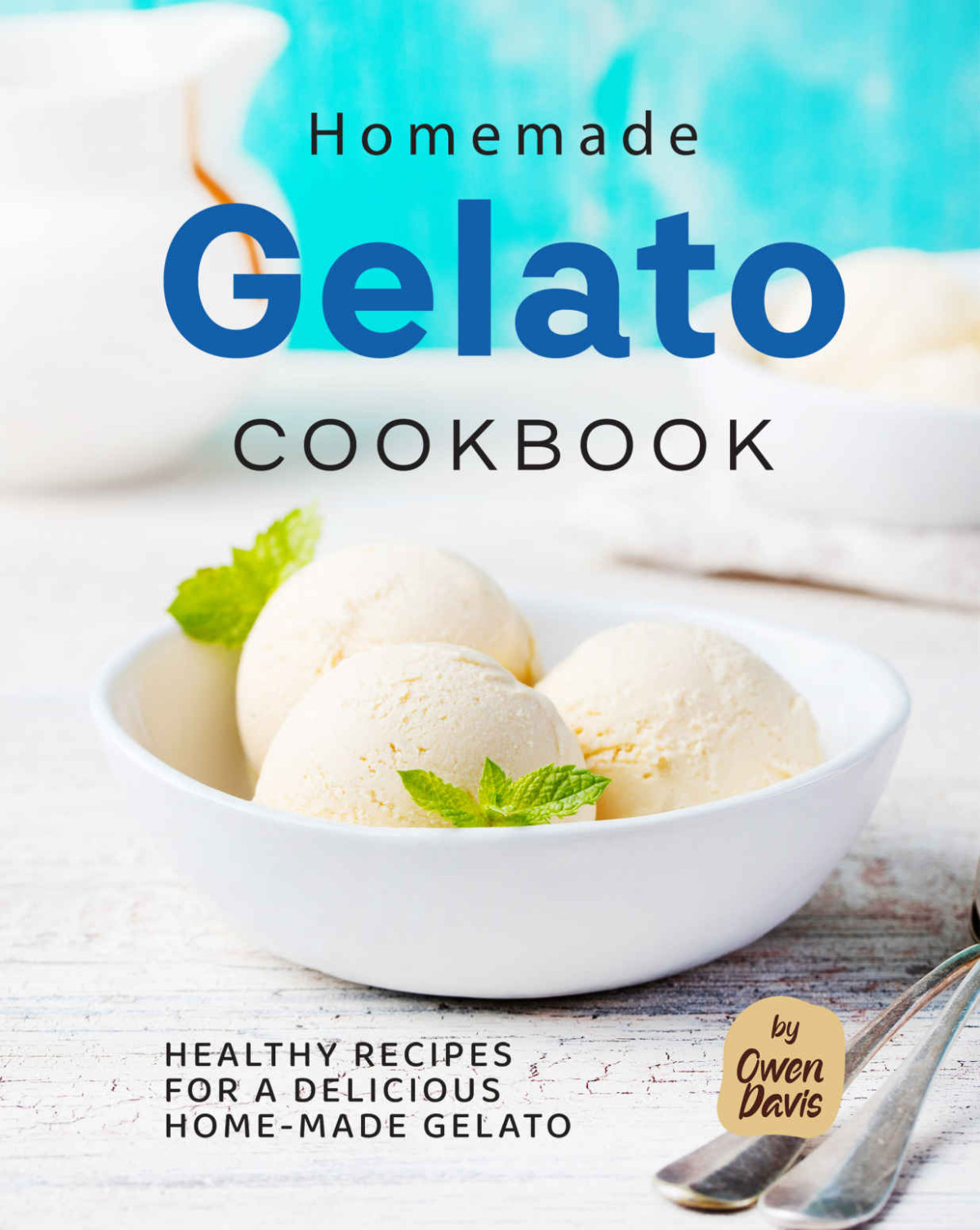 Homemade Gelato Cookbook Owen Davis