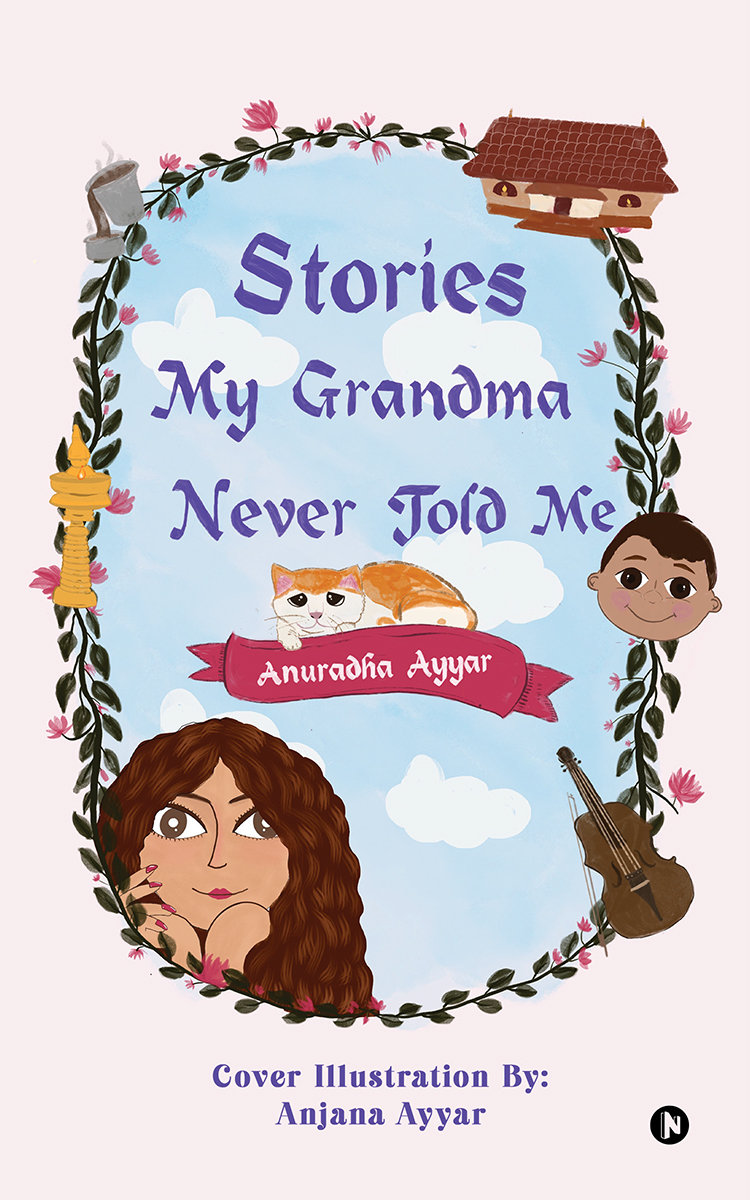 Stories My Grandma Never Told Me Anuradha Ayyar