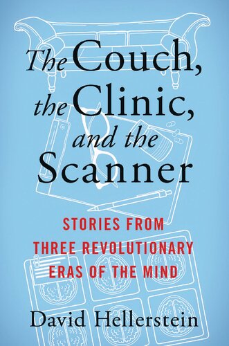 The Couch The Clinic And The Scanner Stories From Three Revolutionary Eras Of The Mind David Hellerstein