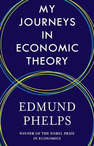 My Journeys In Economic Theory Edmund Phelps