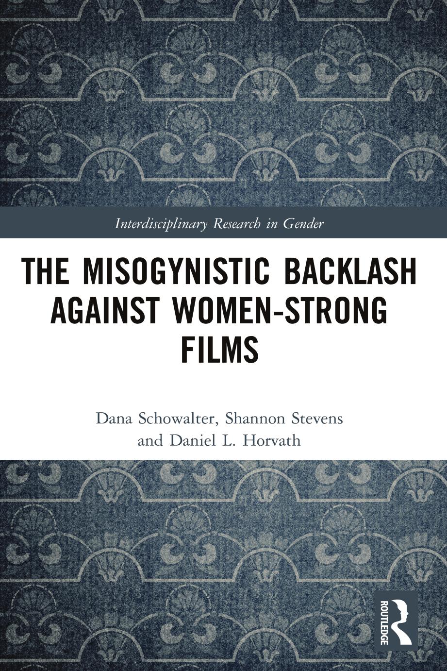 The Misogynistic Backlash Against Womenstrong Films 1st Edition Dana Schowalter