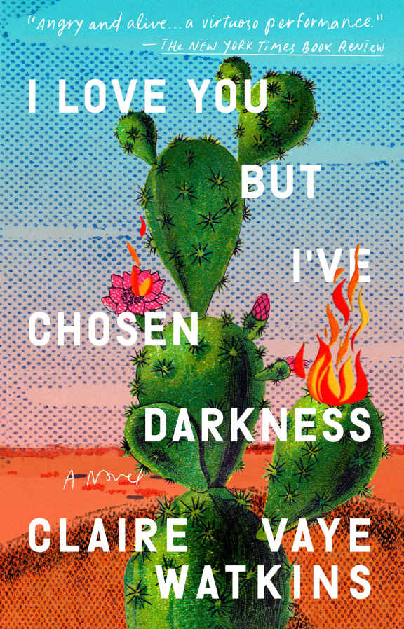 I Love You But Ive Chosen Darkness Claire Vaye Watkins