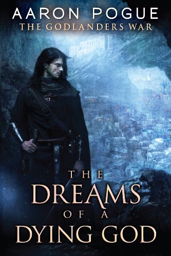 The Dreams Of A Dying God Aaron Pogue