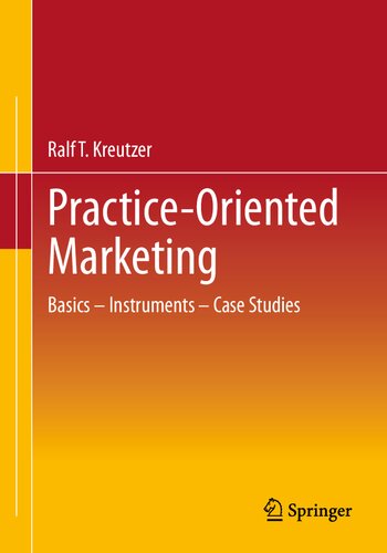 Practiceoriented Marketing Basics Instruments Case Studies Ralf T Kreutzer
