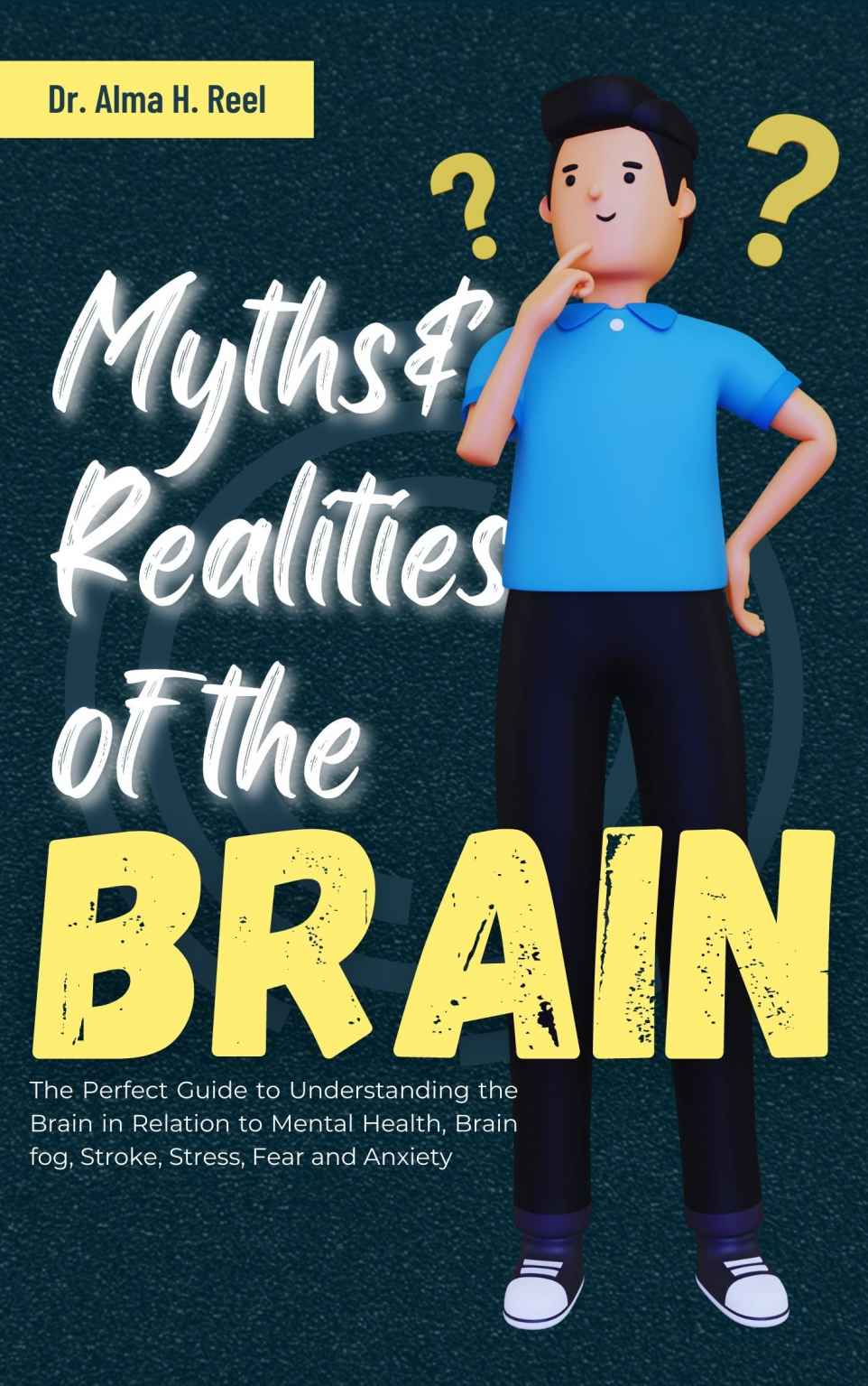 Myths And Realities Of The Brain Dr Alma H Reel