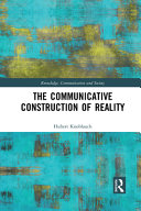 The Communicative Construction Of Reality 1st Edition Hubert Knoblauch