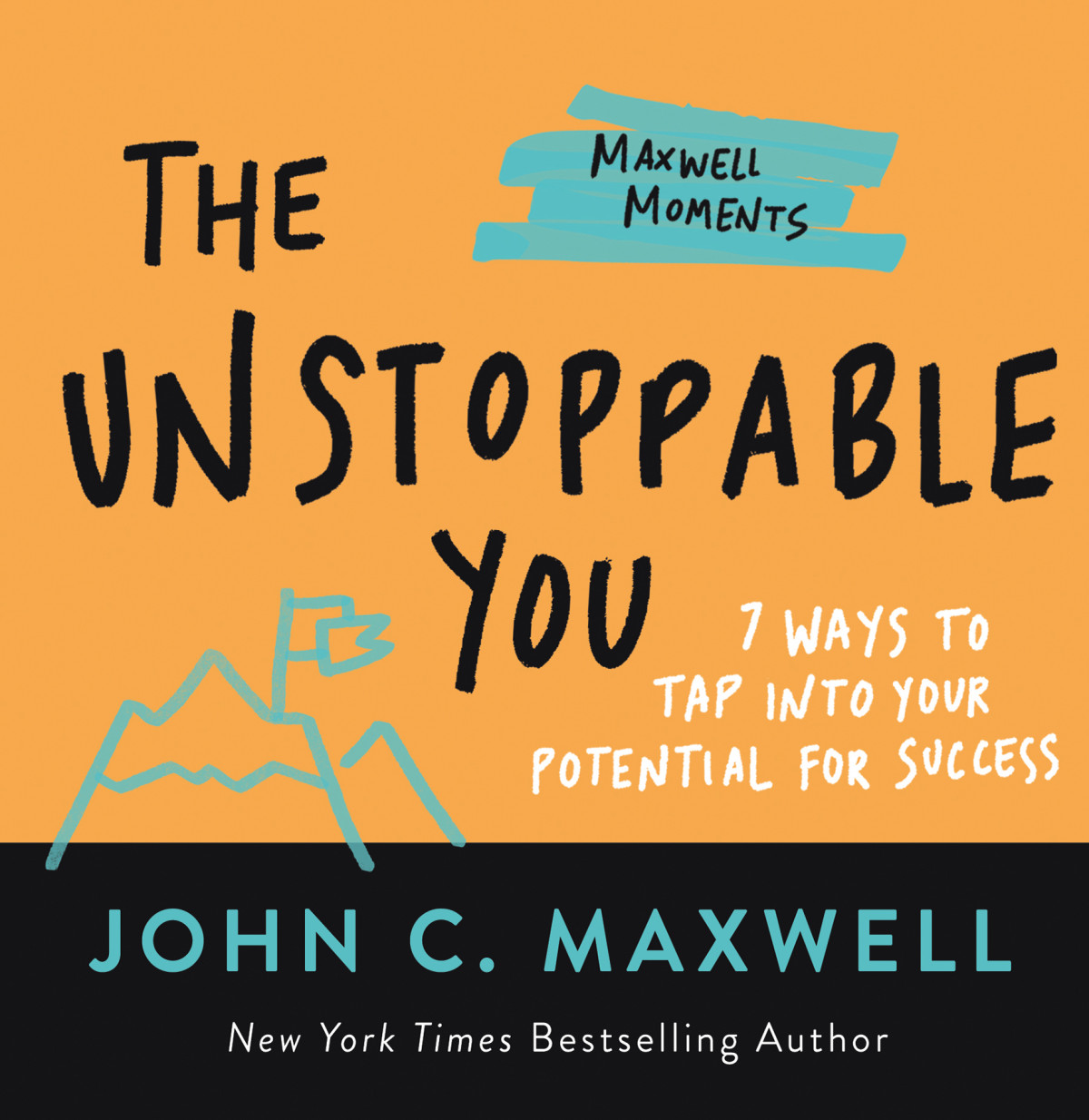 The Unstoppable You 7 Ways To Tap Into Your Potential For Success John C Maxwell