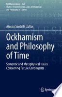 Ockhamism And Philosophy Of Time Semantic And Metaphysical Issues Concerning Future Contingents Alessio Santelli