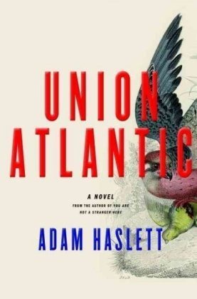 Union Atlantic Adam Haslett