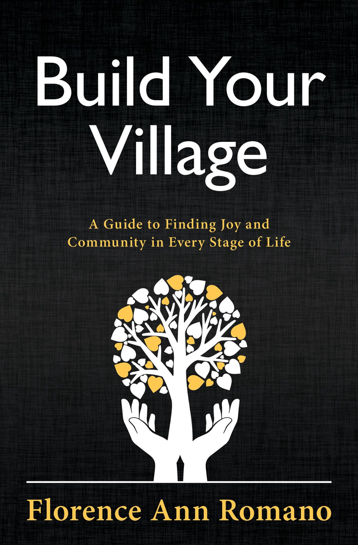 Build Your Village A Guide To Finding Joy And Community In Every Stage Of Life Florence Ann Romano