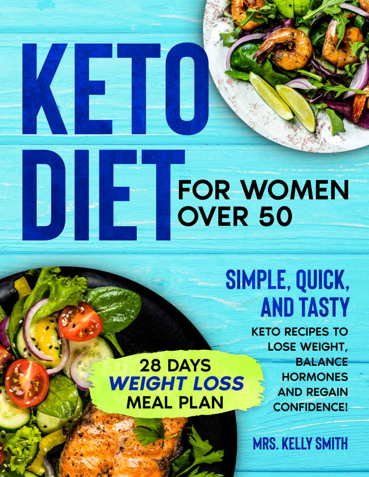 Keto Diet For Women Over 50 The Ultimate Guide To Mastering Healthy Weight Loss With Ketogenic Lifestyle Includes A 30day Meal Plan With Tasty Keto Recipes To Promote Longevity Boost Your Energy Dorothy Smith