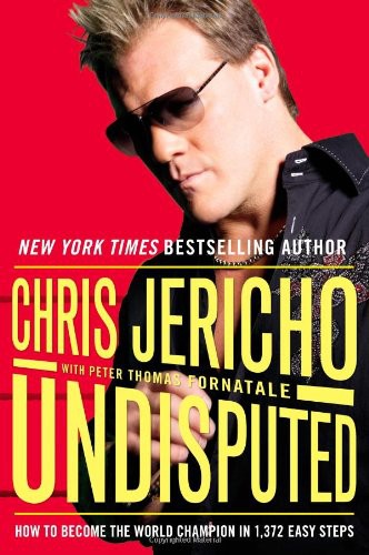 Undisputed How To Become The World Champion In 1372 Easy Steps Chris Jericho Peter Thomas Fornatale