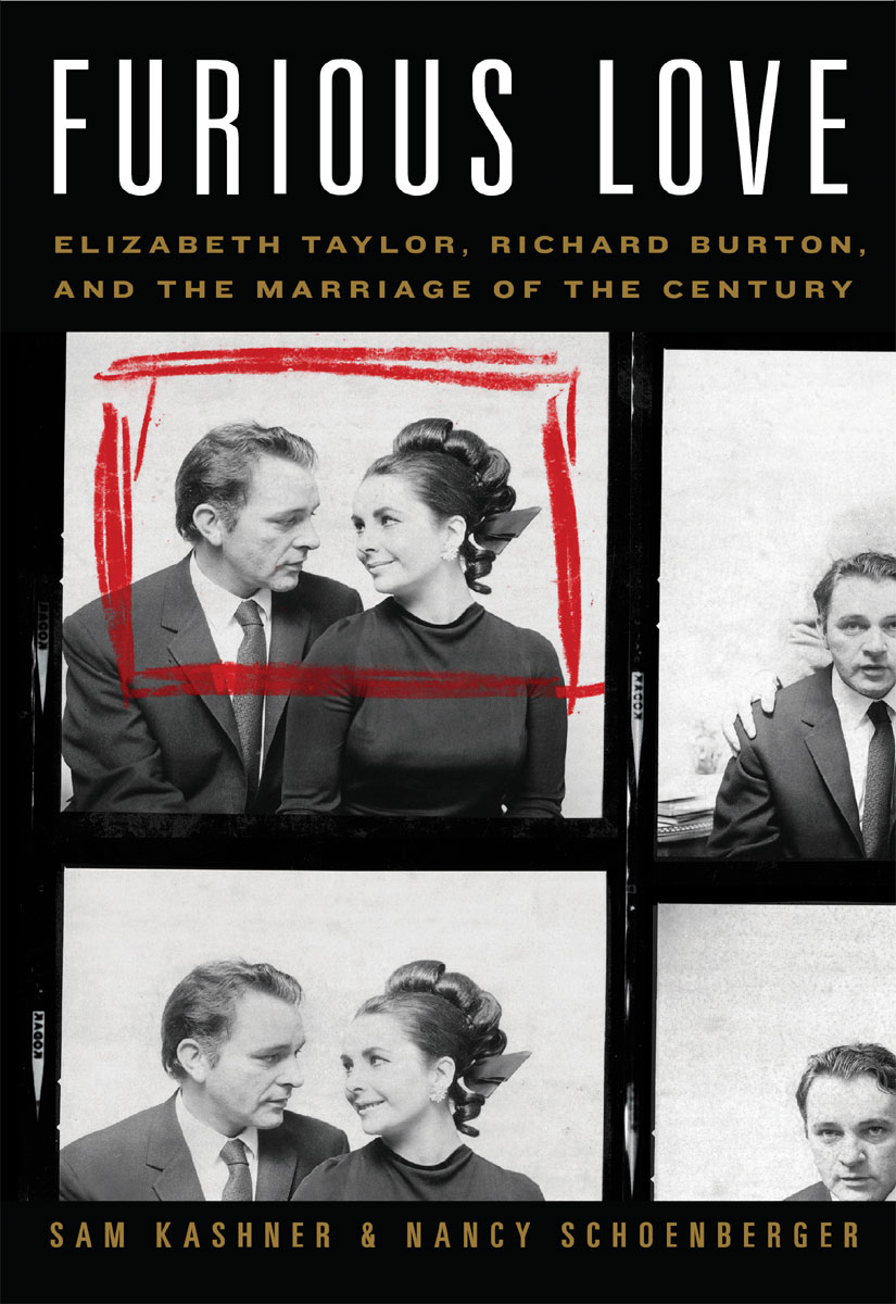 Furious Love Elizabeth Taylor Richard Burton And The Marriage Of The Century Sam Kashner Nancy Schoenberger
