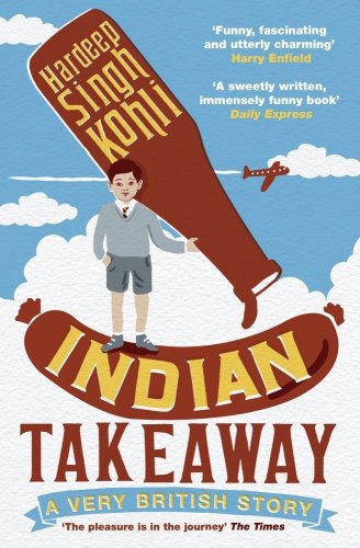 Indian Takeaway One Mans Attempt To Cook His Way Home Hardeep Singh Kohli