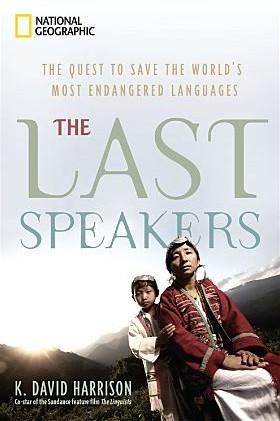 The Last Speakers The Quest To Save The Worlds Most Endangered Languages K David Harrison