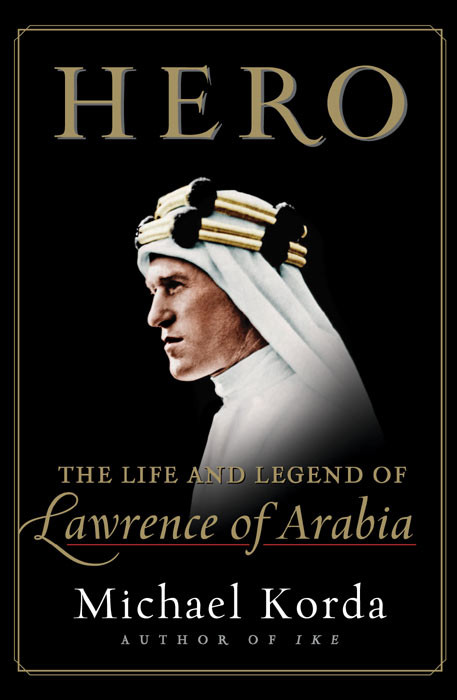 Hero The Life And Legend Of Lawrence Of Arabia Michael Korda