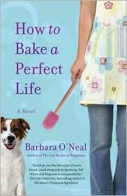 How To Bake A Perfect Life Barbara Oneal
