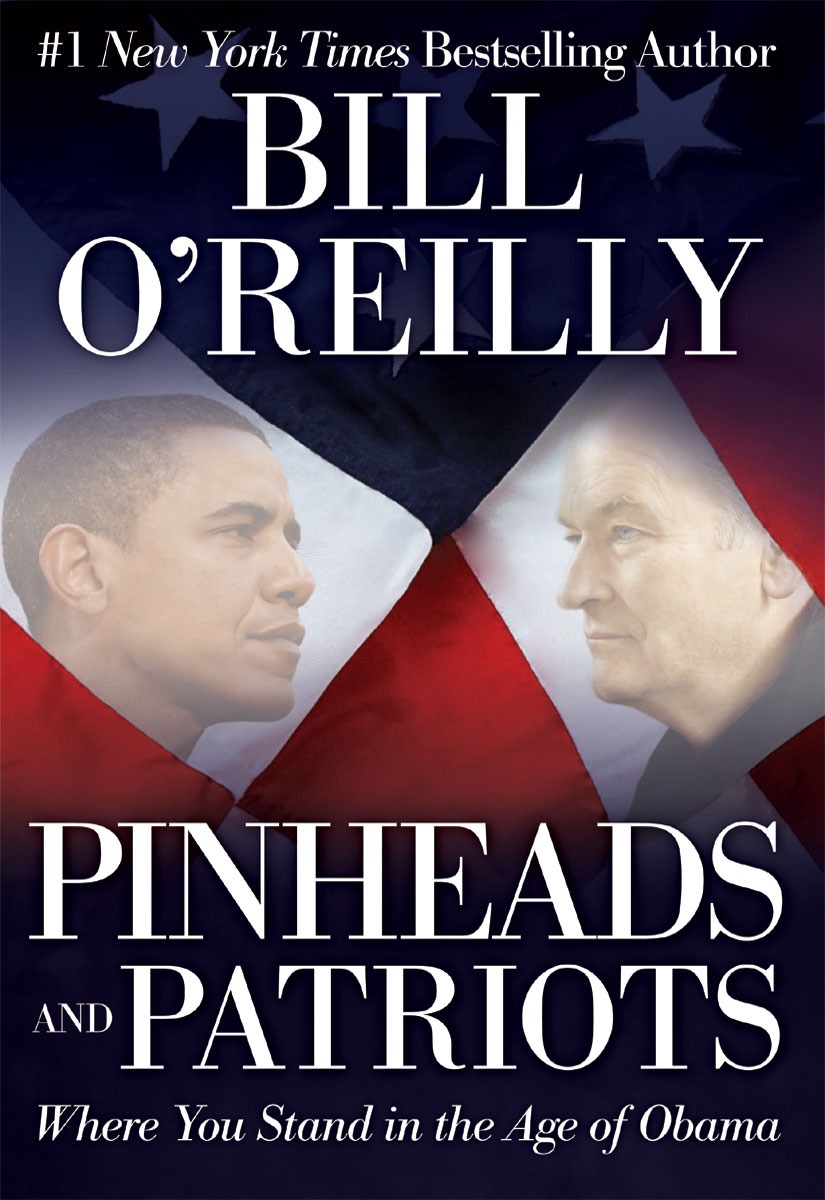 Pinheads And Patriots Where You Stand In The Age Of Obama Bill Oreilly