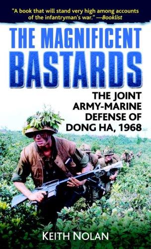 The Magnificent Bastards The Joint Armymarine Defense Of Dong Ha 1968 Keith William Nolan