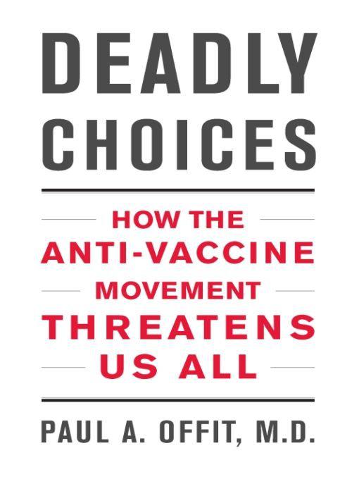 Deadly Choices How The Antivaccine Movement Threatens Us All Paul A Offit
