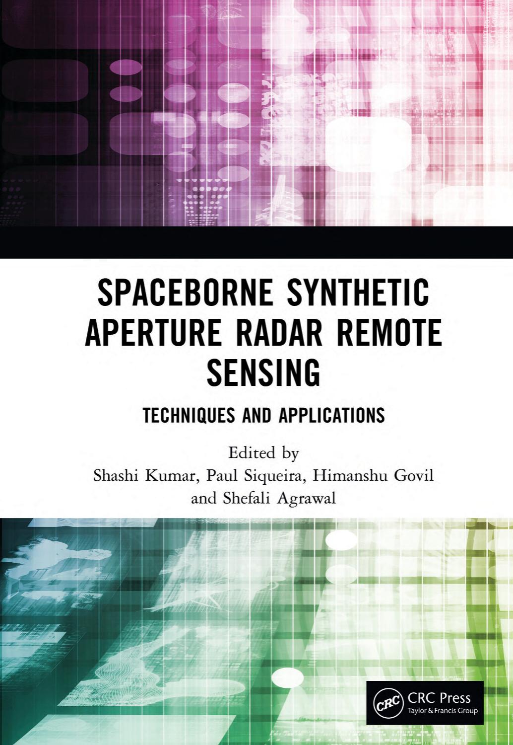 Spaceborne Synthetic Aperture Radar Remote Sensing Techniques And Applications 1st Edition Shashi Kumar