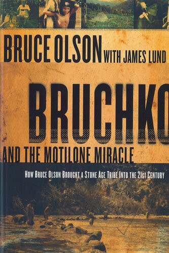 Bruchko And The Motilone Miracle How Bruce Olson Brought A Stone Age Tribe Into The 21st Century Bruce Olson