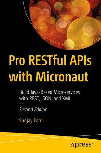 Pro Restful Apis With Micronaut Build Javabased Microservices With Rest Json And Xml 2nd Edition 2nd Sanjay Patni