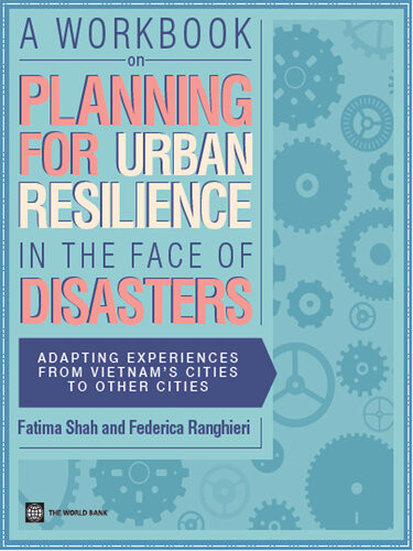 A Workbook On Planning For Urban Resilience In The Face Of Disasters Fatima Shah Federica Ranghieri
