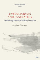 Overseas Bases And Us Strategy Optimising Americas Military Footprint 1st Edition Jonathan Stevenson