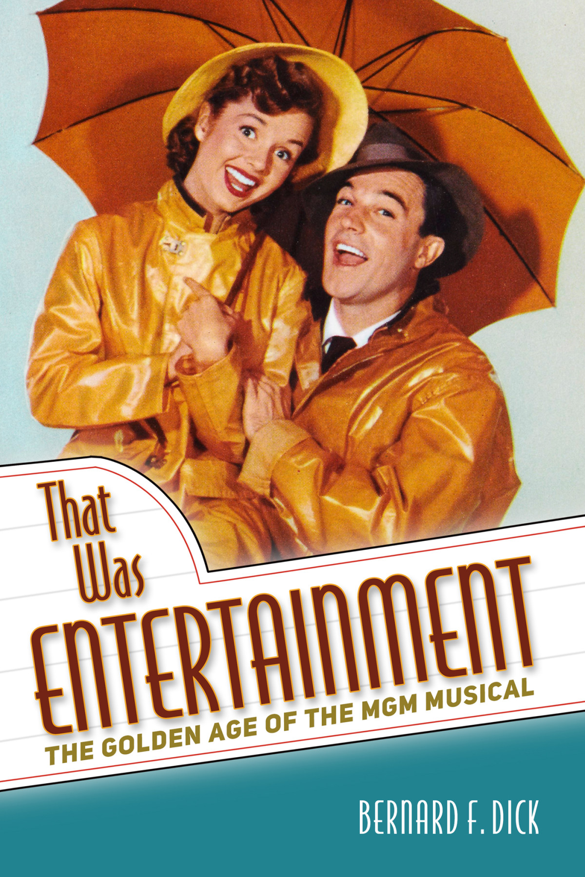 That Was Entertainment The Golden Age Of The Mgm Musical Bernard F Dick