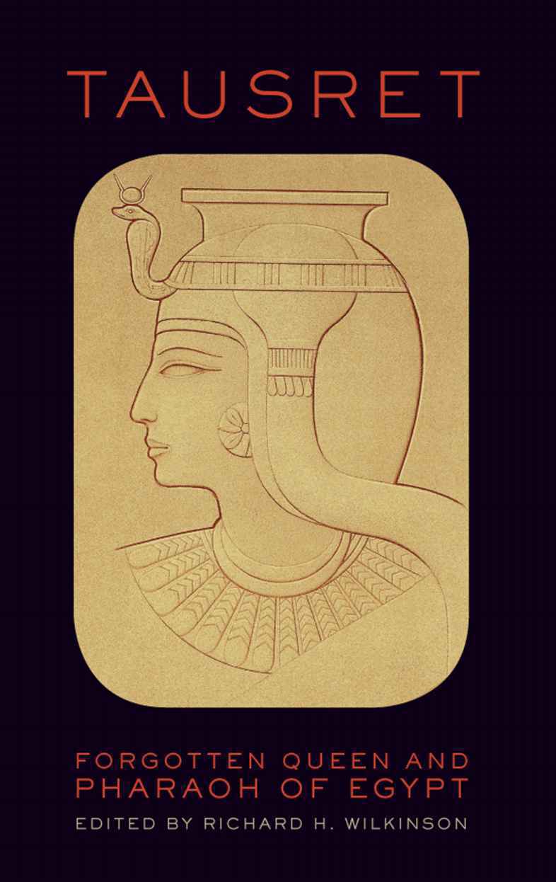 Tausret: Forgotten Queen and Pharaoh of Egypt Richard H. Wilkinson