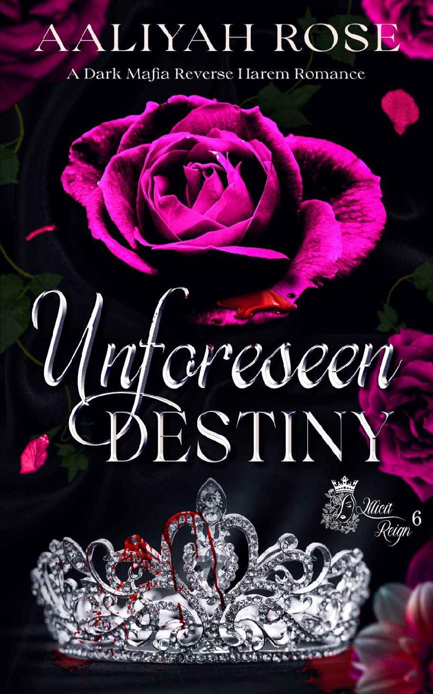 Unforeseen Destiny A Dark Mafia Reverse Harem Romance Illicit Reign Book 6 Aaliyah Rose