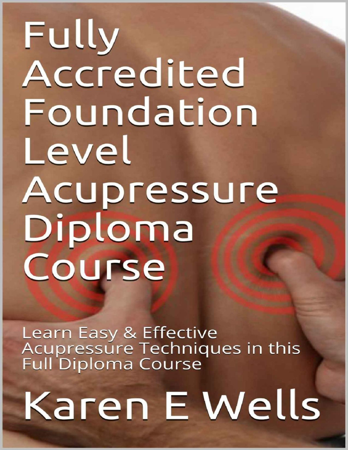 Foundation Level Acupressure Diploma Course Wells Karen E