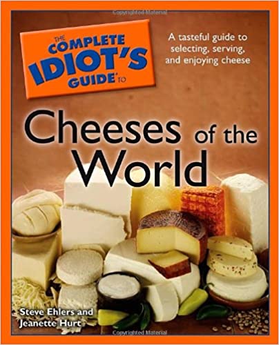 The Complete Idiots Guide To Cheeses Of The World Steve Ehlers