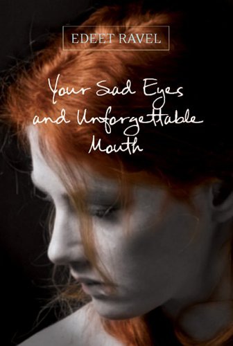 Your Sad Eyes And Unforgettable Mouth Edeet Ravel