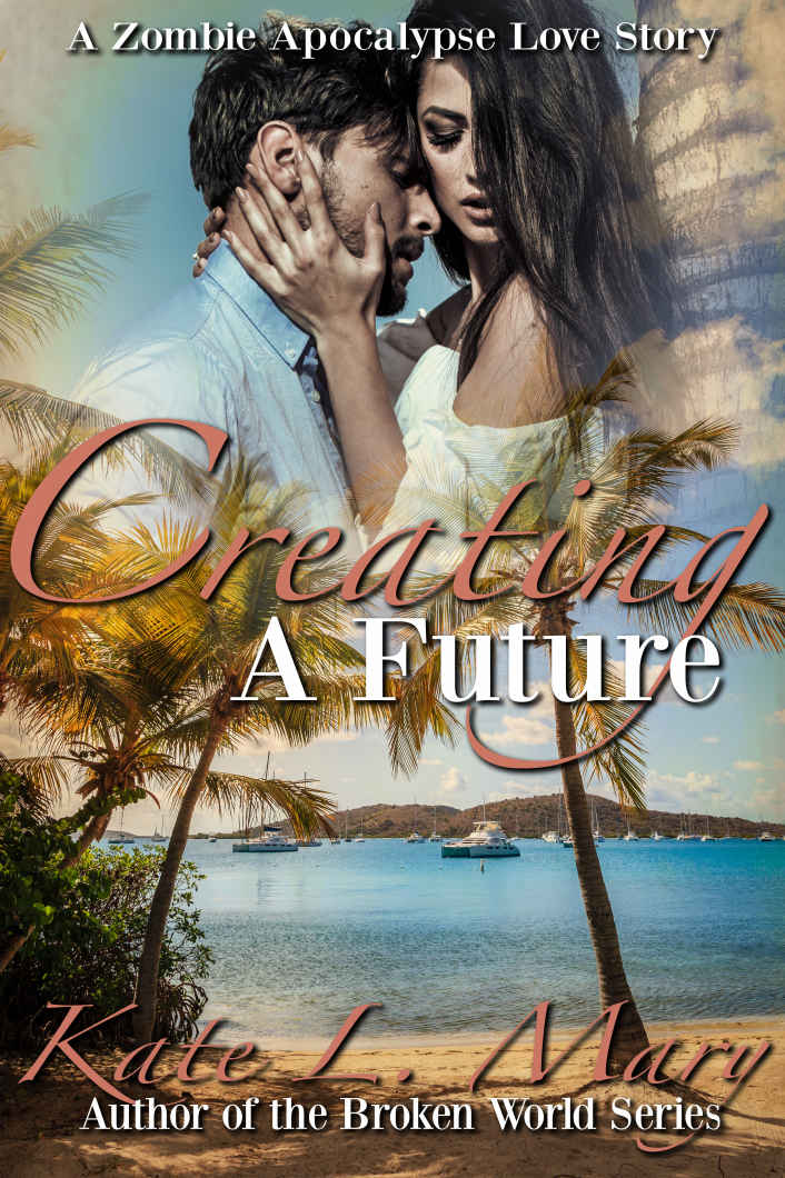 Creating A Future A Zombie Apocalypse Love Story Book 9 Kate L Mary