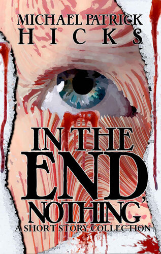 In The End Nothing A Short Story Collection Michael Patrick Hicks