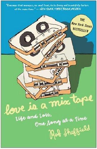 Love Is A Mix Tape Life And Loss One Song At A Time Rob Sheffield